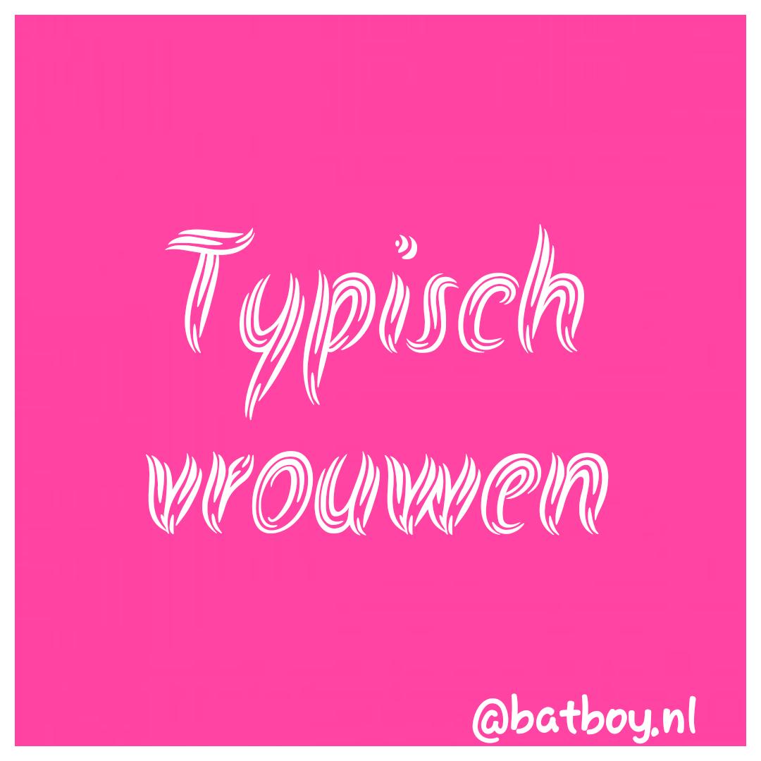 typisch vrouwen, batboy